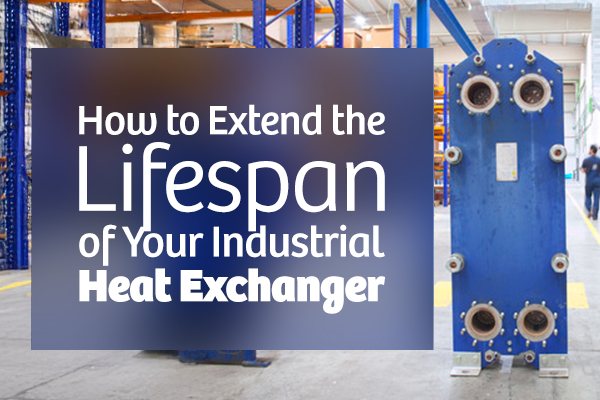 How to Extend the Lifespan of Your Industrial Heat Exchanger